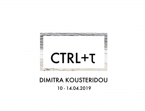 CTRL+T: DIMITRA KOUSTERIDOU / 10 – 14.04.2019